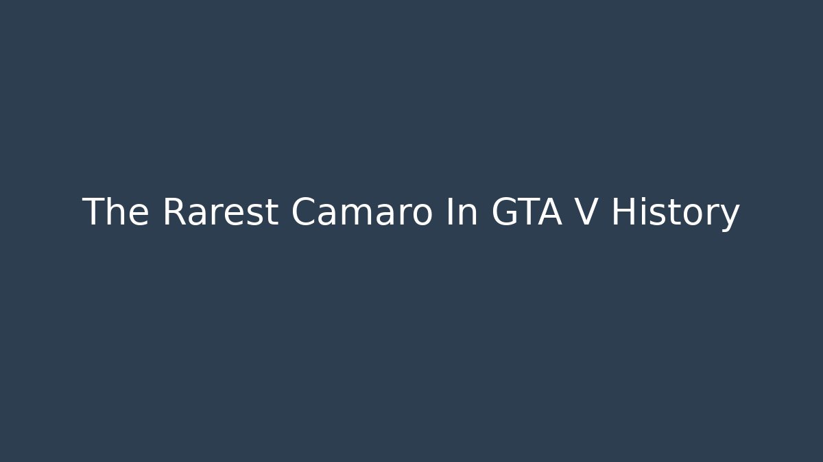 The Rarest Camaro In GTA V History
