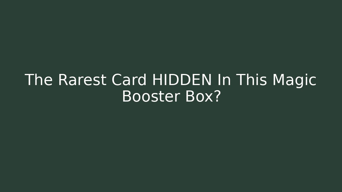 The Rarest Card HIDDEN In This Magic Booster Box?