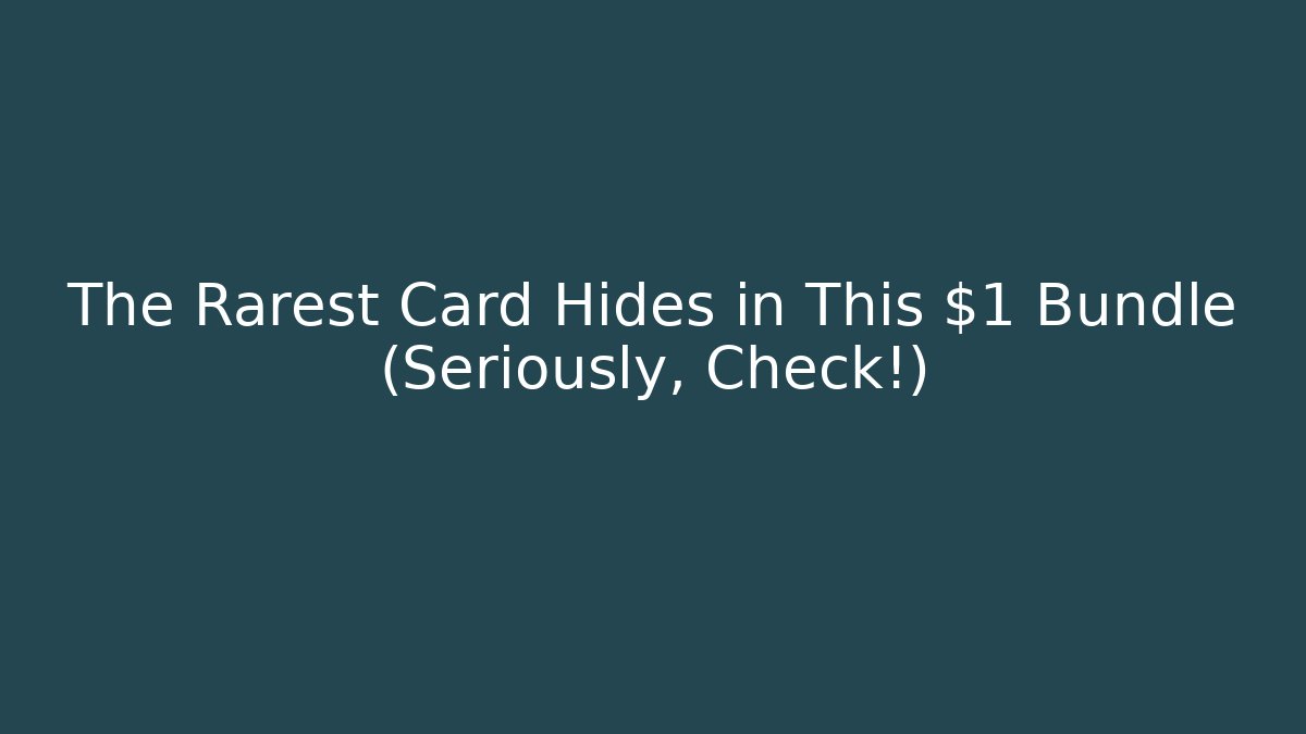 The Rarest Card Hides in This $1 Bundle (Seriously, Check!)