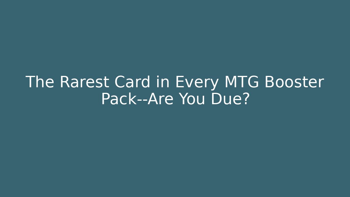 The Rarest Card in Every MTG Booster Pack—Are You Due? - Critter Realm