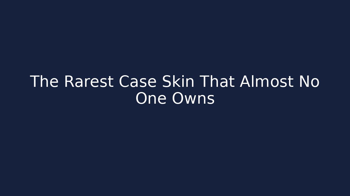 The Rarest Case Skin That Almost No One Owns