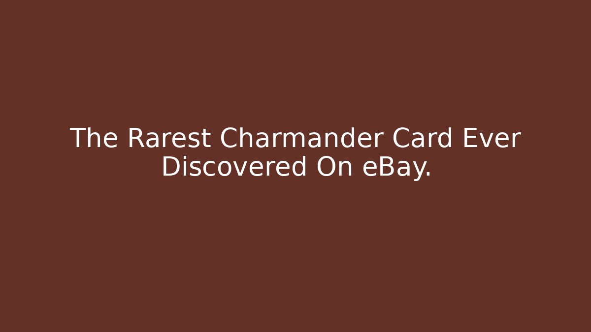 The Rarest Charmander Card Ever Discovered On eBay.
