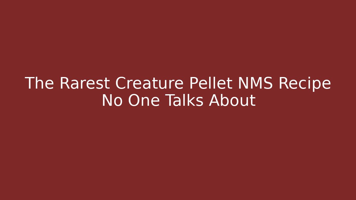 The Rarest Creature Pellet NMS Recipe No One Talks About