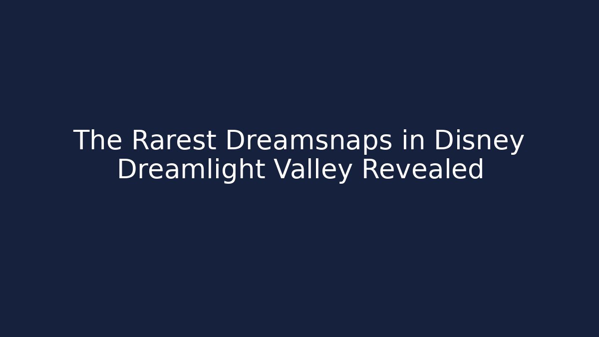 The Rarest Dreamsnaps in Disney Dreamlight Valley Revealed - Critter Realm