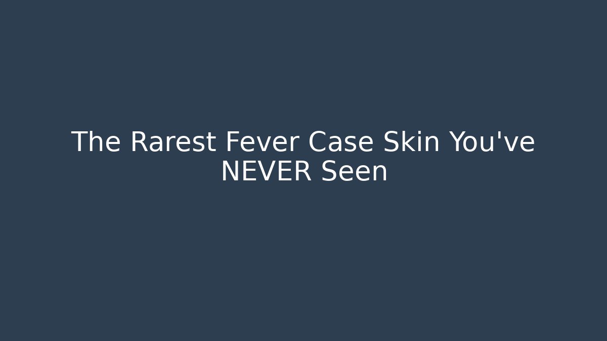 The Rarest Fever Case Skin You've NEVER Seen - Critter Realm
