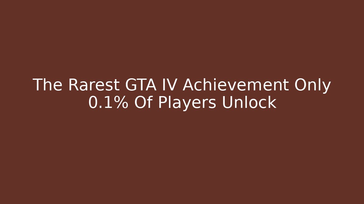 The Rarest GTA IV Achievement Only 0.1% Of Players Unlock