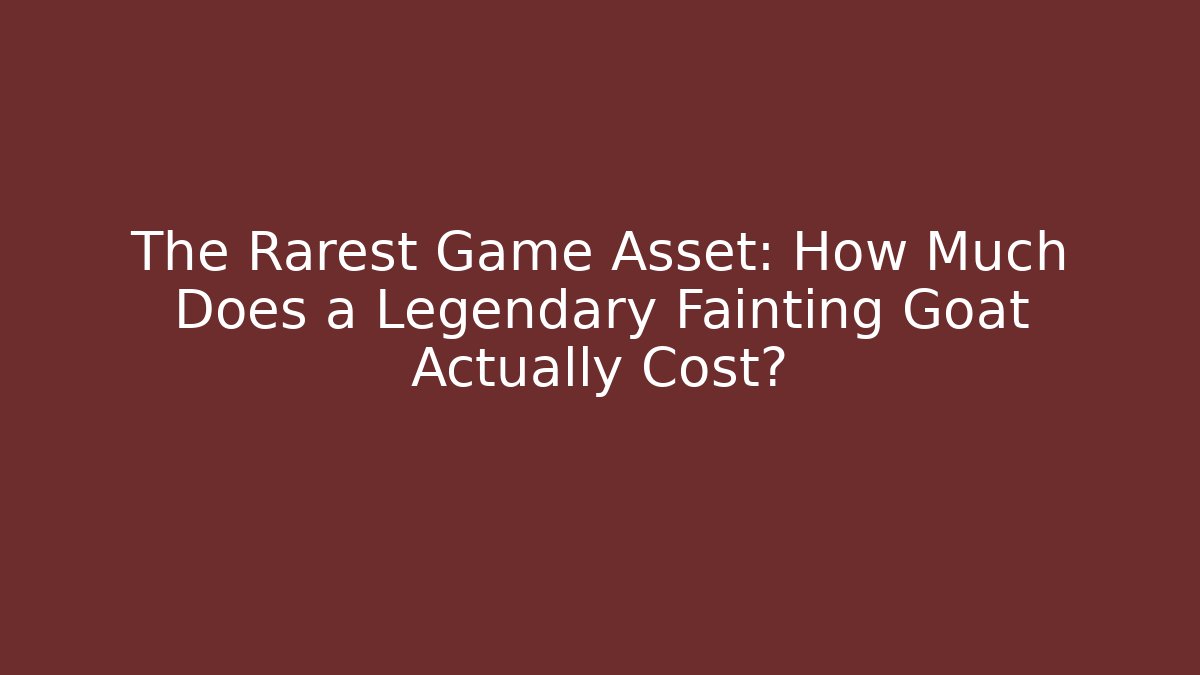 The Rarest Game Asset: How Much Does a Legendary Fainting Goat Actually Cost?