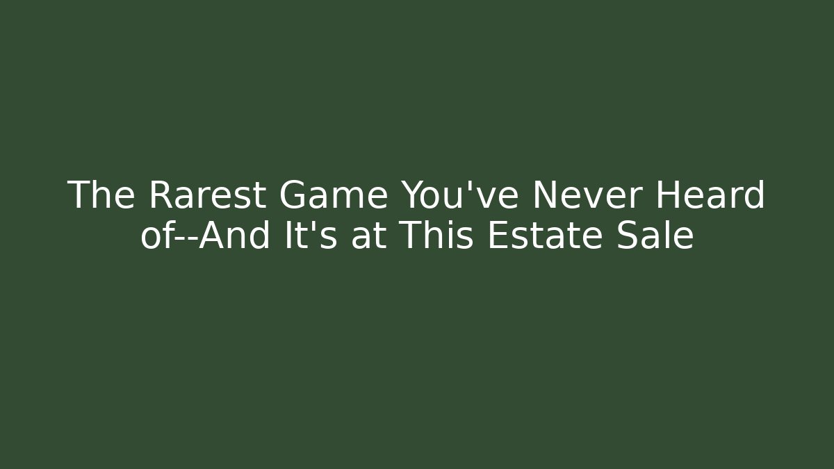 The Rarest Game You've Never Heard of—And It's at This Estate Sale