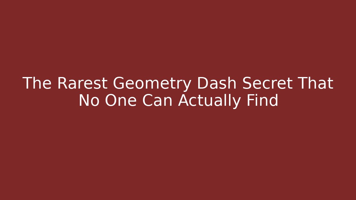 The Rarest Geometry Dash Secret That No One Can Actually Find