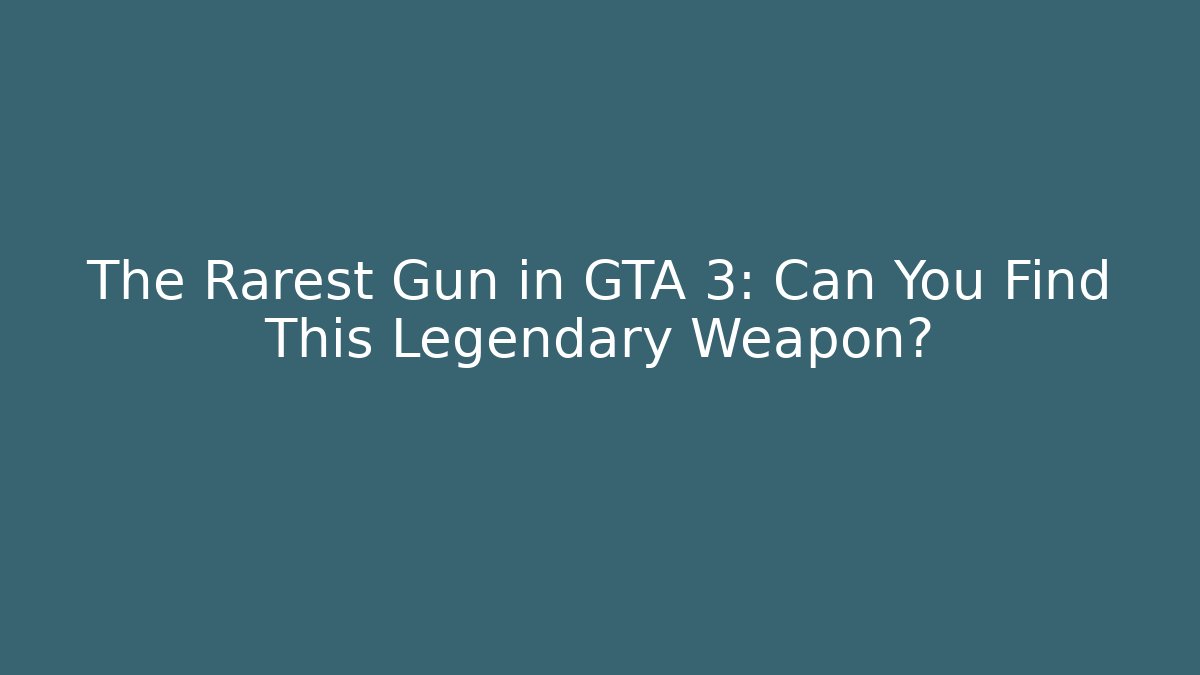 The Rarest Gun in GTA 3: Can You Find This Legendary Weapon?