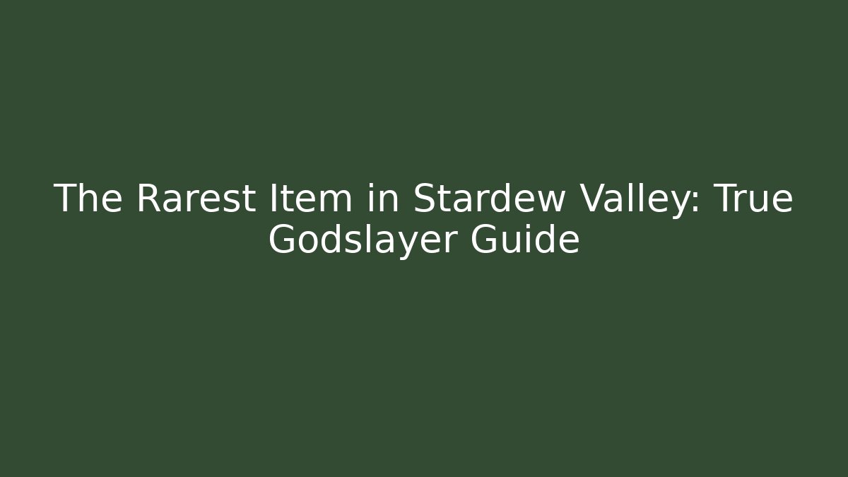 The Rarest Item in Stardew Valley: True Godslayer Guide - Critter Realm