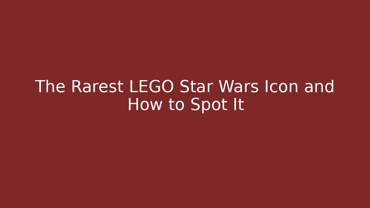 The Rarest LEGO Star Wars Icon and How to Spot It