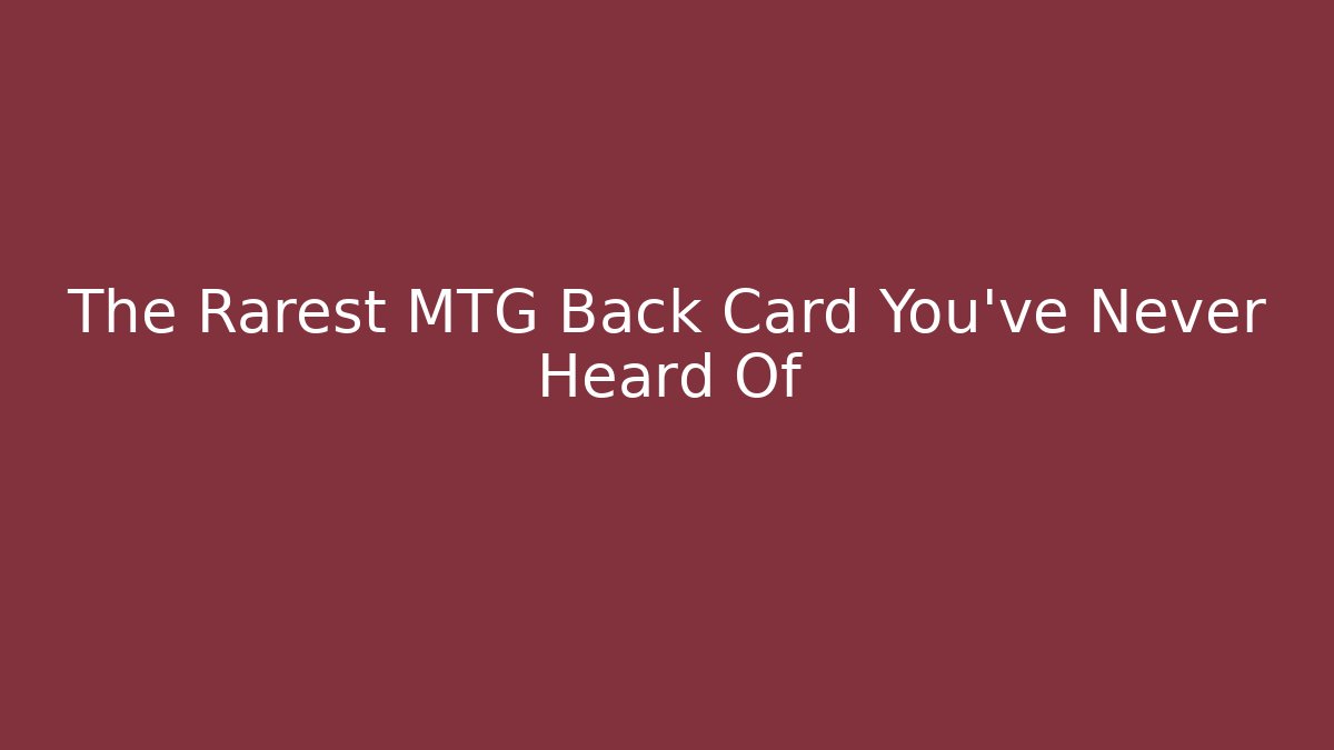 The Rarest MTG Back Card You've Never Heard Of
