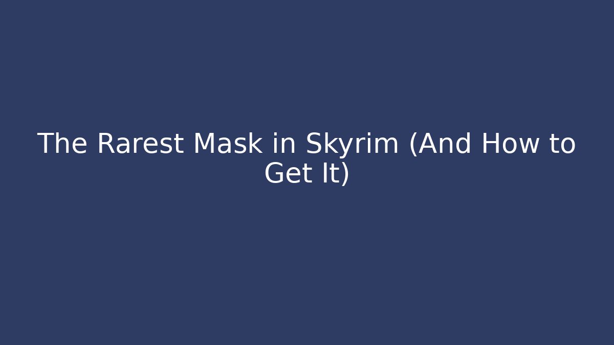 The Rarest Mask in Skyrim (And How to Get It) - Critter Realm