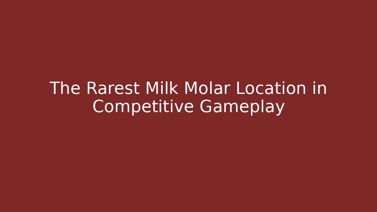 The Rarest Milk Molar Location in Competitive Gameplay - Critter Realm