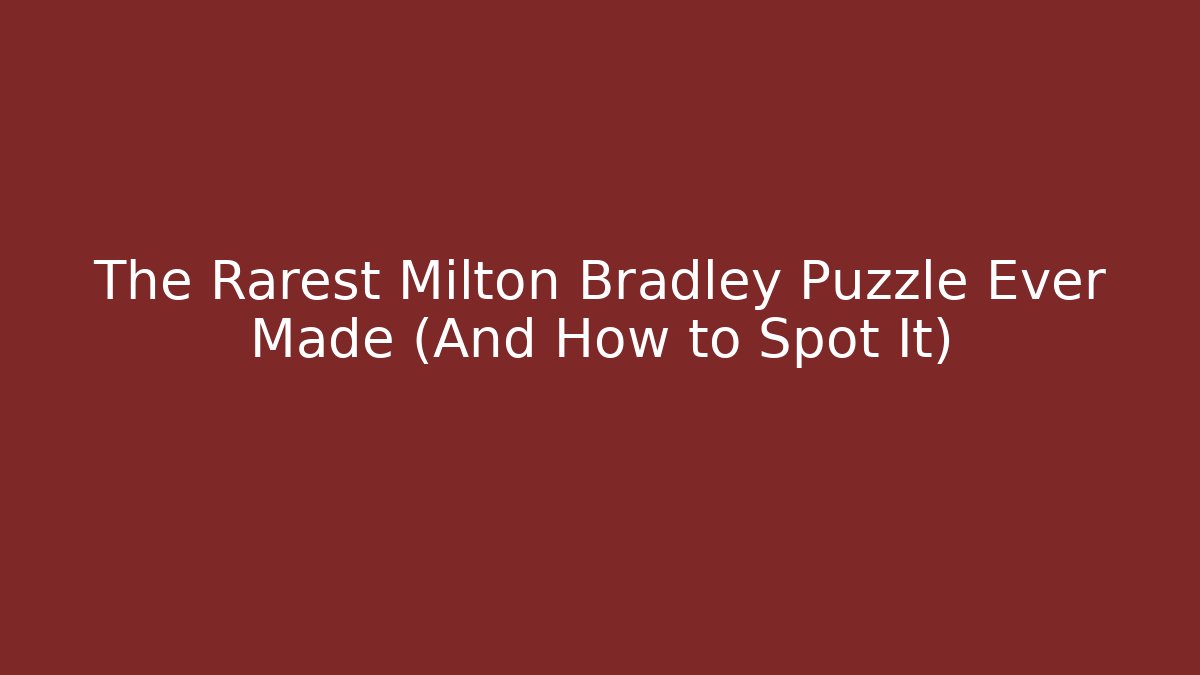 The Rarest Milton Bradley Puzzle Ever Made (And How to Spot It)