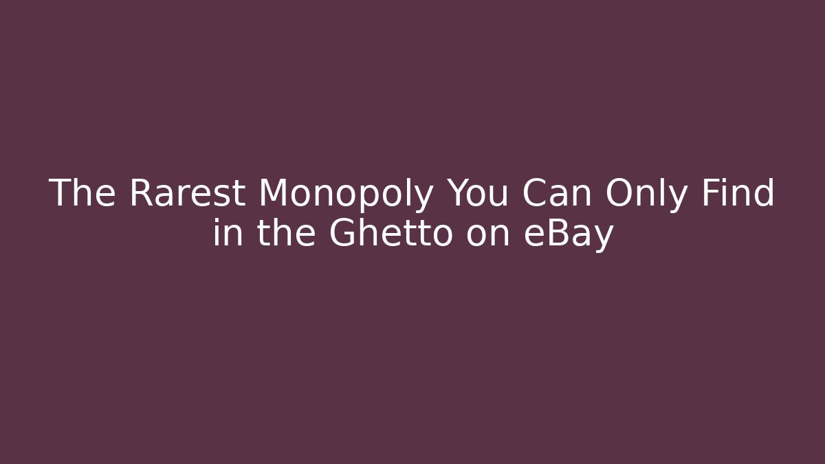 The Rarest Monopoly You Can Only Find in the Ghetto on eBay