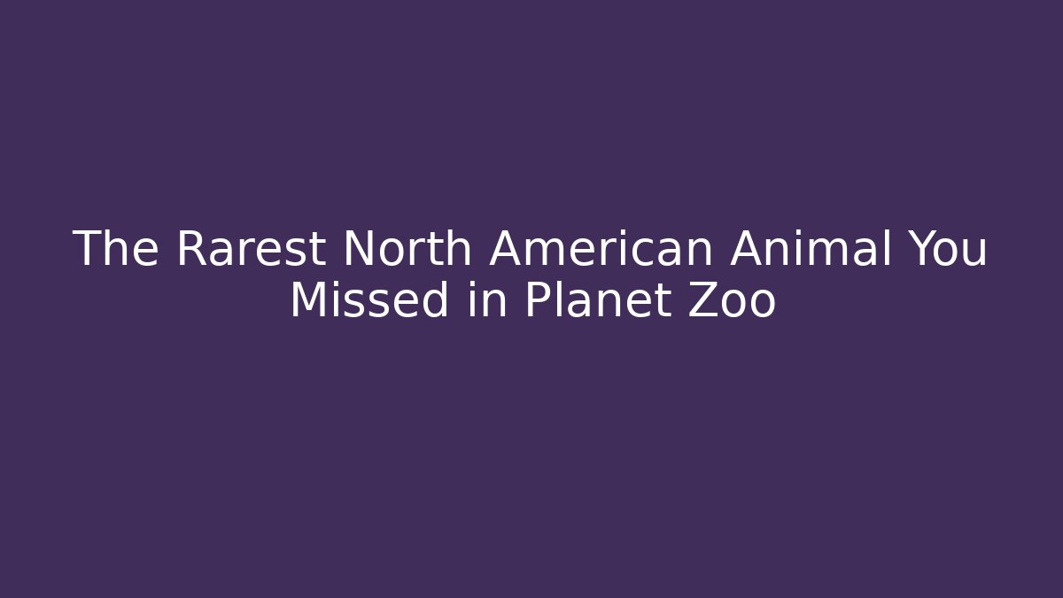 The Rarest North American Animal You Missed in Planet Zoo