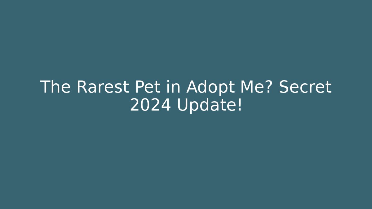 The Rarest Pet in Adopt Me? Secret 2024 Update!