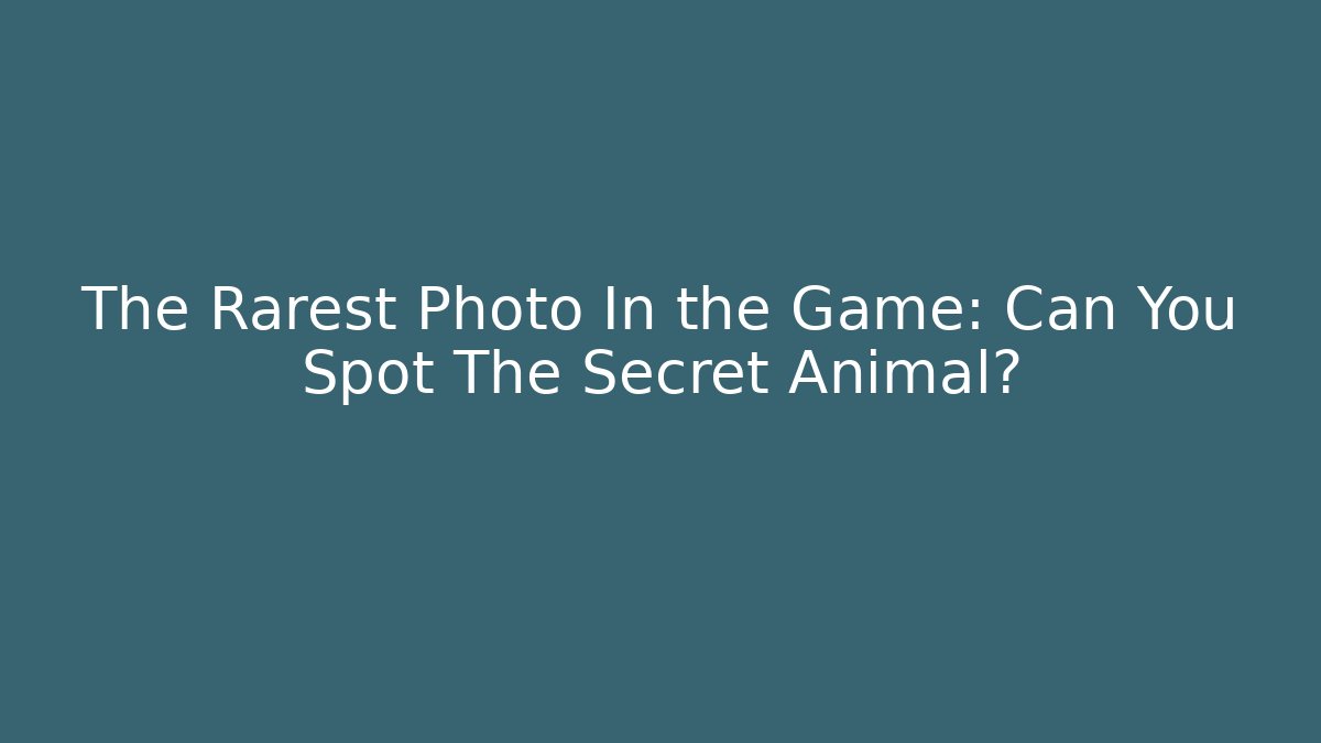 The Rarest Photo In the Game: Can You Spot The Secret Animal?