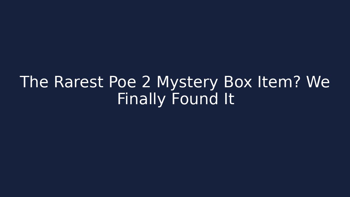 The Rarest Poe 2 Mystery Box Item? We Finally Found It