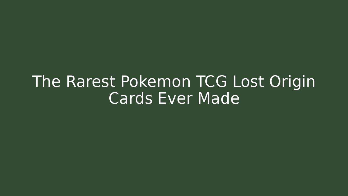 The Rarest Pokémon TCG Lost Origin Cards Ever Made