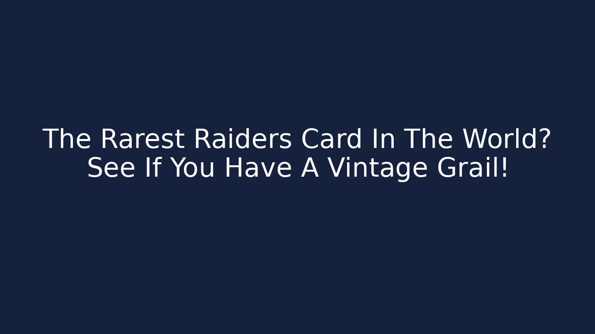 The Rarest Raiders Card In The World? See If You Have A Vintage Grail!