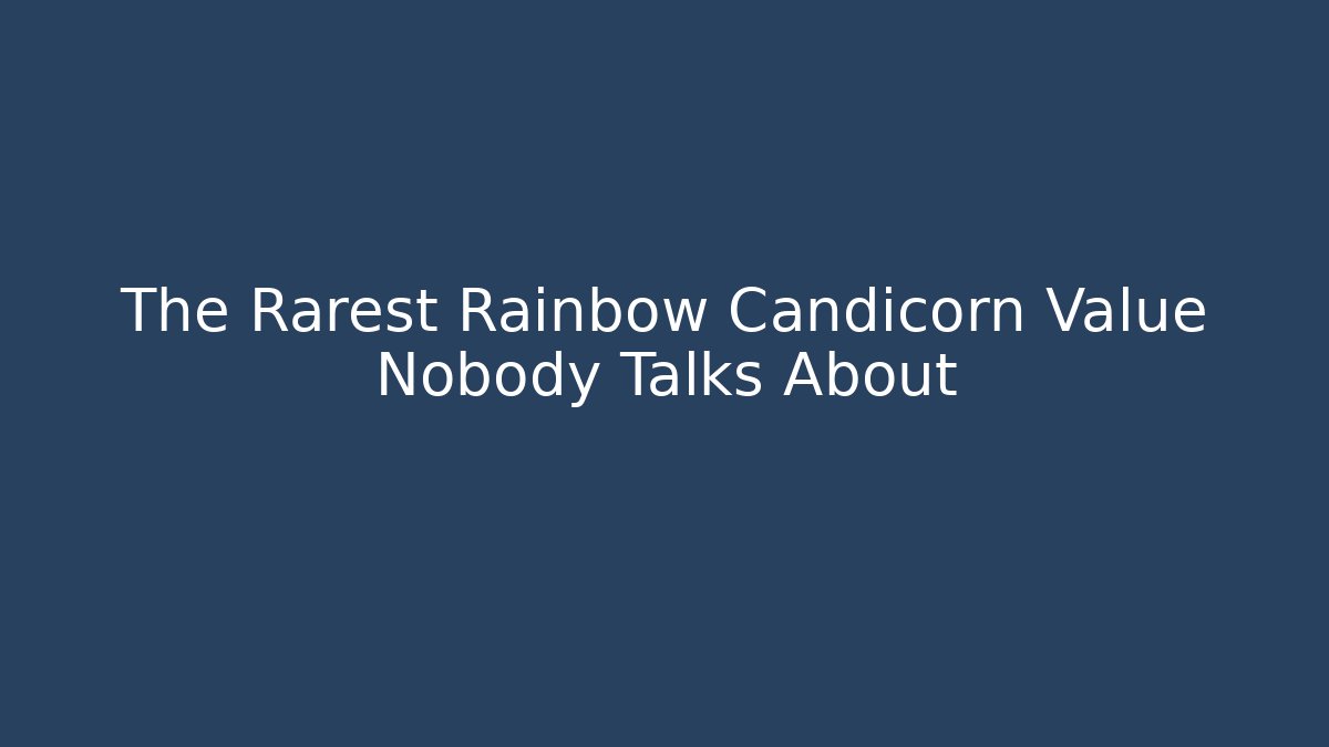 The Rarest Rainbow Candicorn Value Nobody Talks About