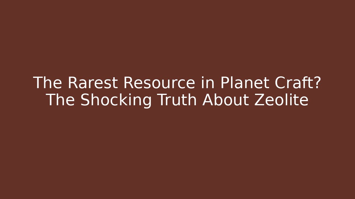 The Rarest Resource in Planet Craft? The Shocking Truth About Zeolite