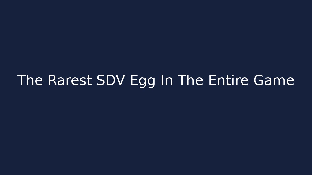 The Rarest SDV Egg In The Entire Game