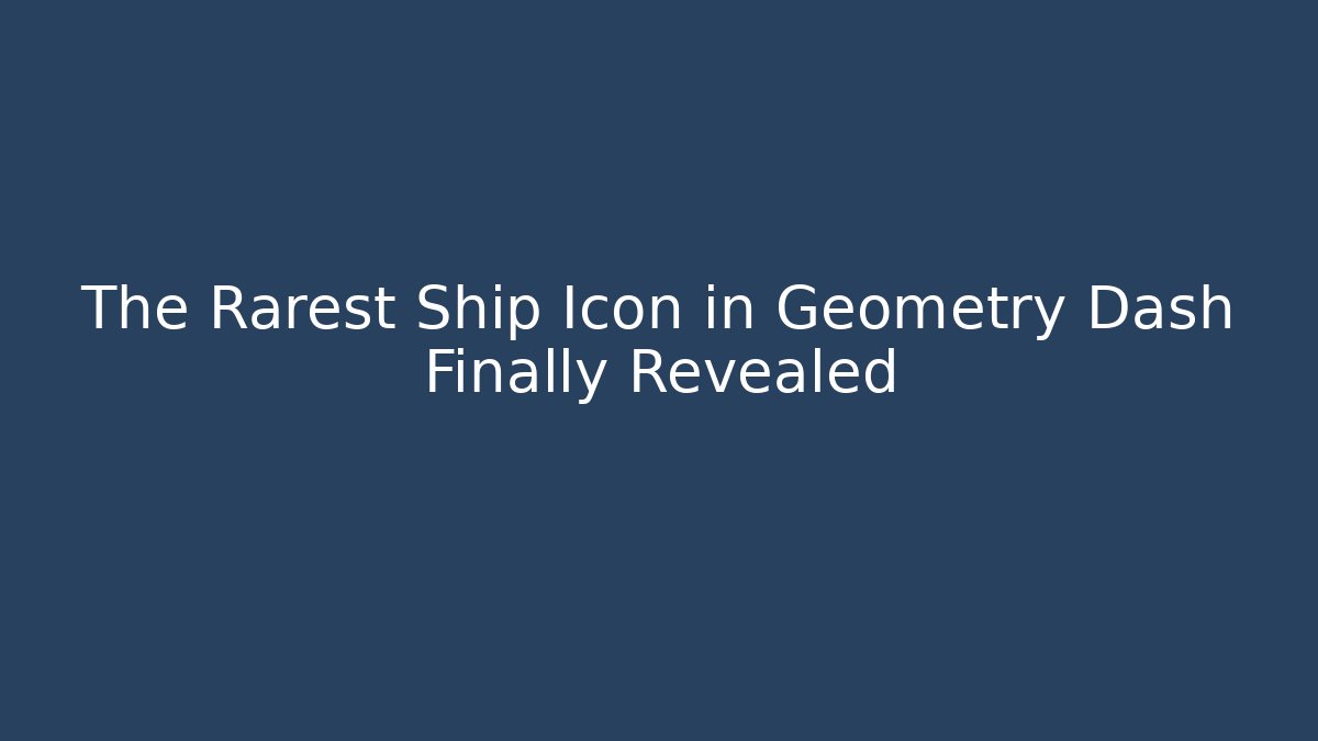 The Rarest Ship Icon in Geometry Dash Finally Revealed
