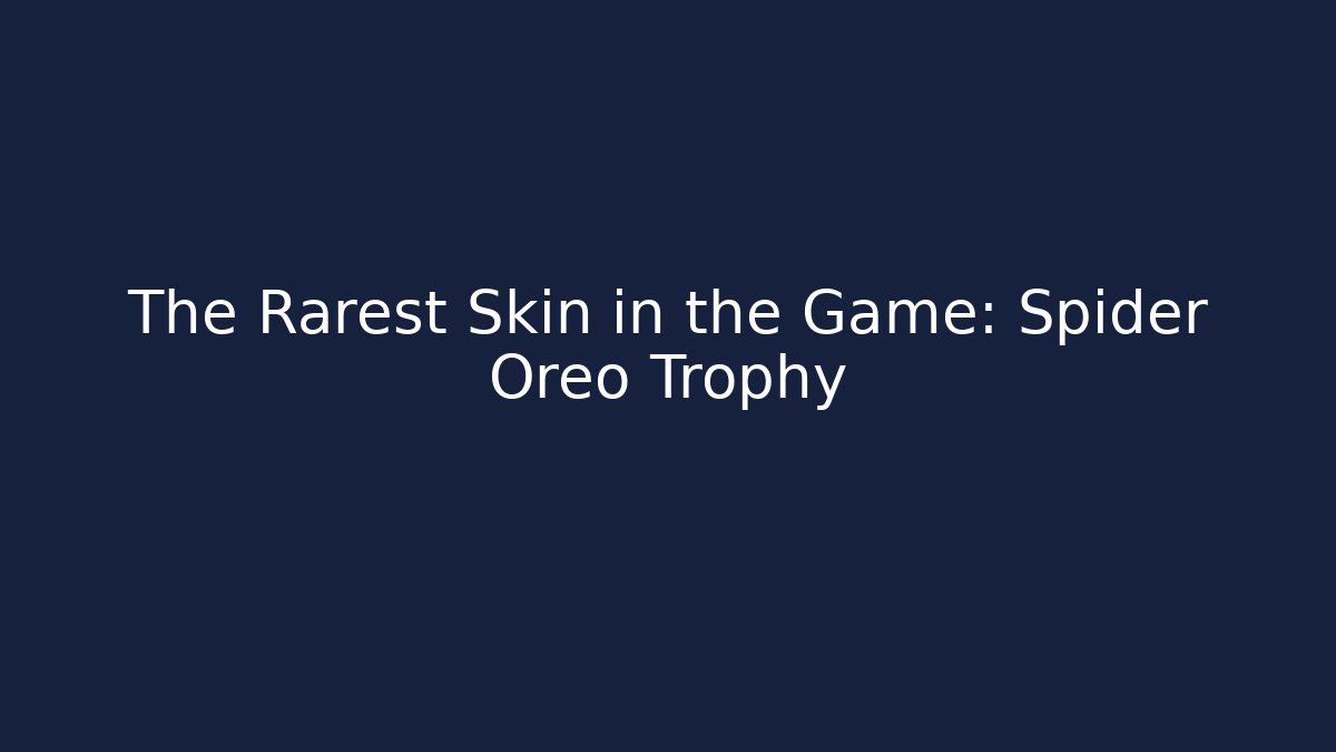 The Rarest Skin in the Game: Spider Oreo Trophy