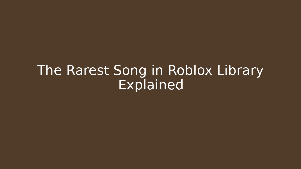 The Rarest Song in Roblox Library Explained