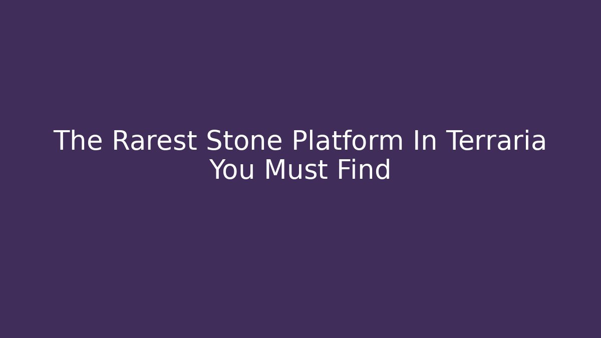 The Rarest Stone Platform In Terraria You Must Find - Critter Realm