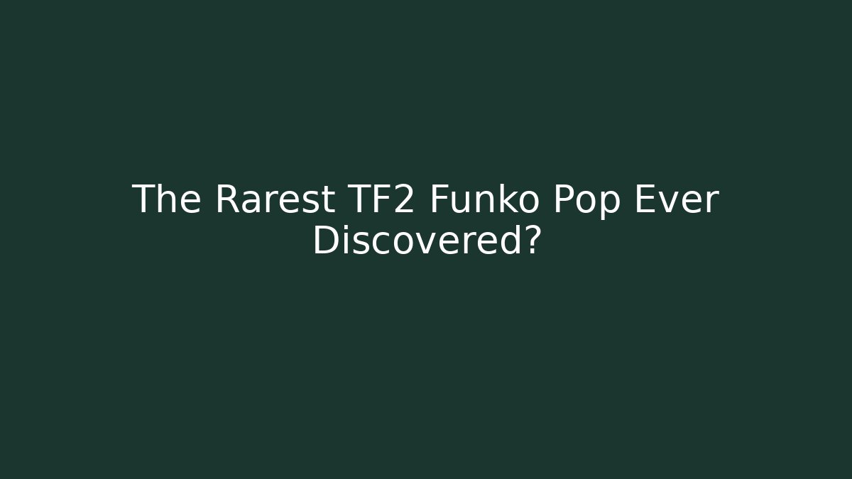 The Rarest TF2 Funko Pop Ever Discovered?