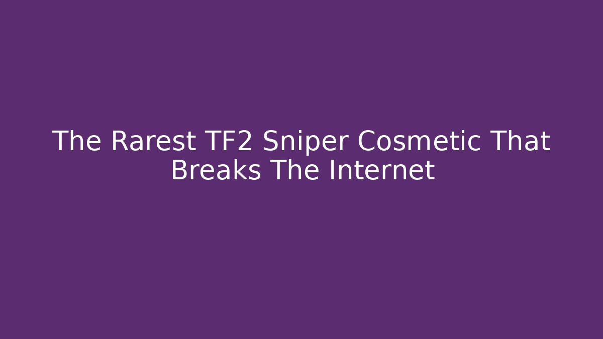 The Rarest TF2 Sniper Cosmetic That Breaks The Internet