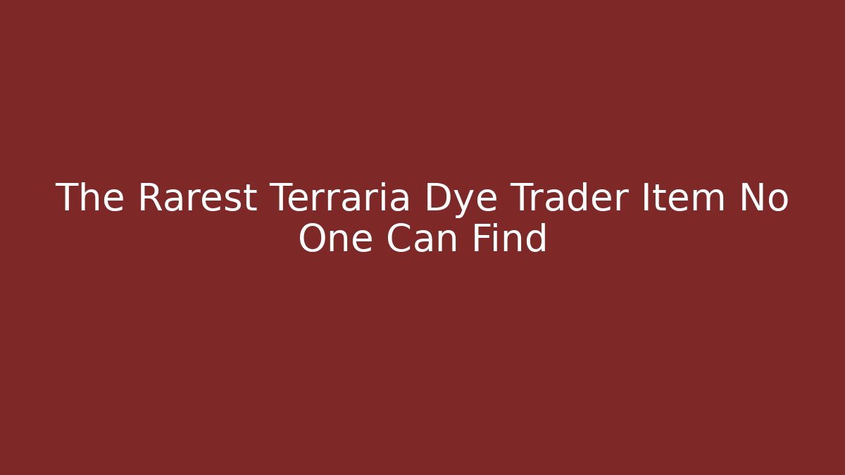 The Rarest Terraria Dye Trader Item No One Can Find - Critter Realm