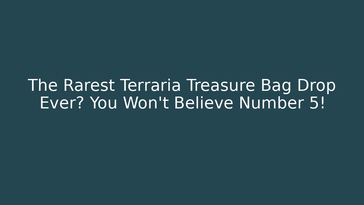 The Rarest Terraria Treasure Bag Drop Ever? You Won't Believe Number 5!