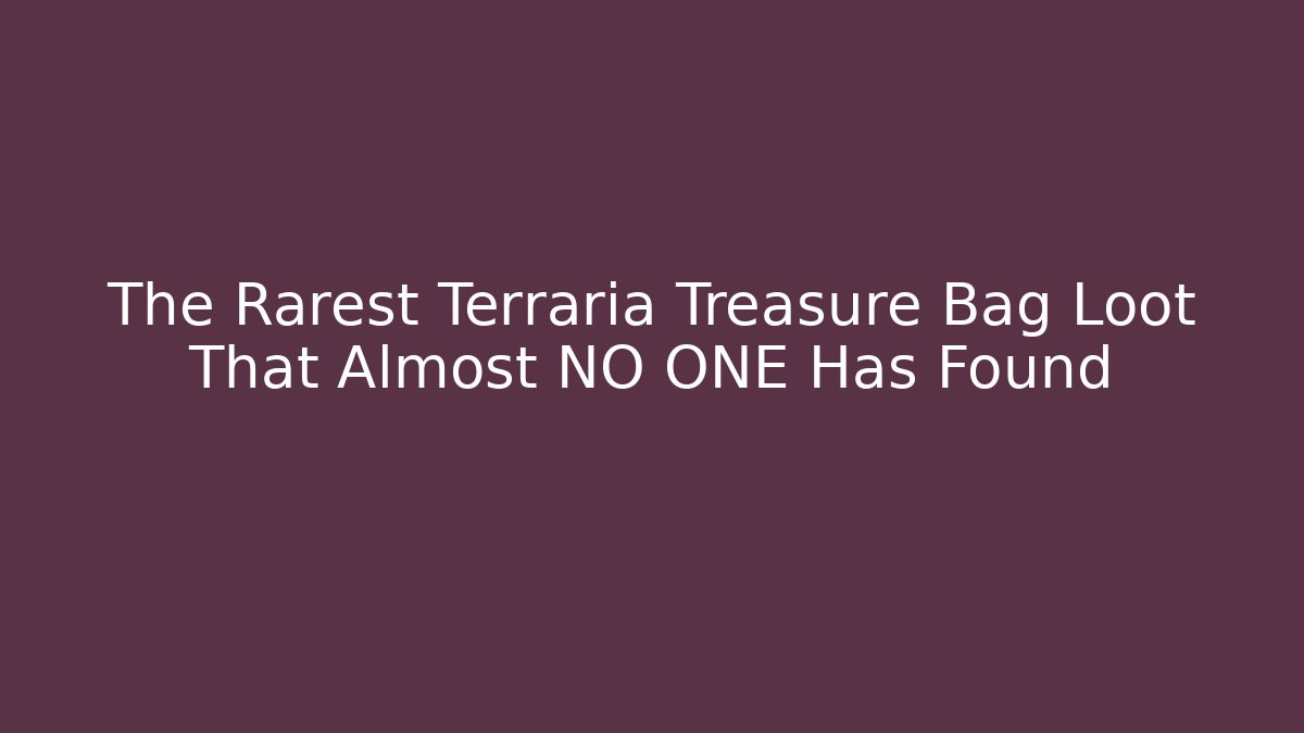The Rarest Terraria Treasure Bag Loot That Almost NO ONE Has Found