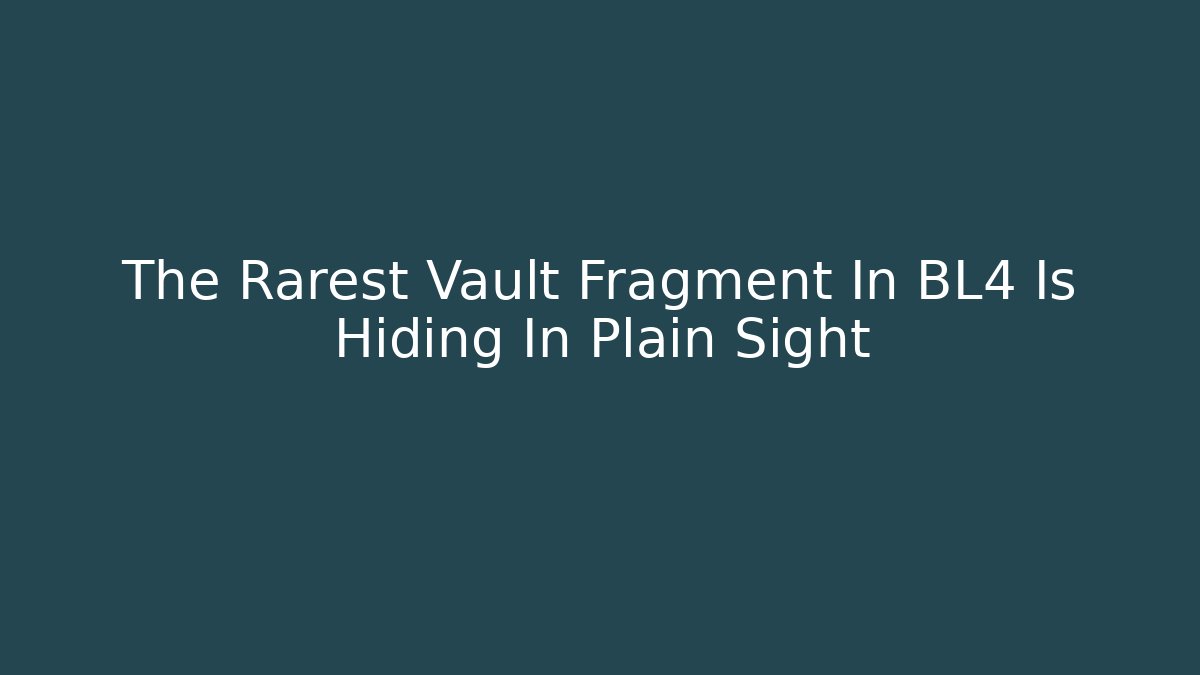 The Rarest Vault Fragment In BL4 Is Hiding In Plain Sight