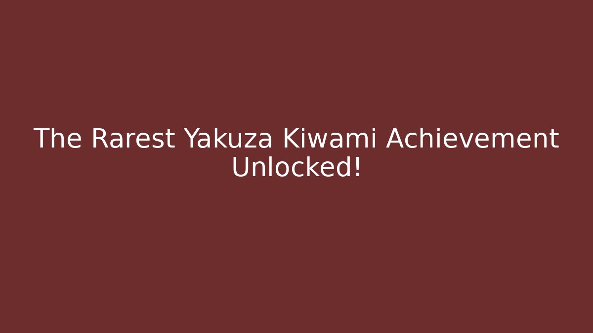The Rarest Yakuza Kiwami Achievement Unlocked!