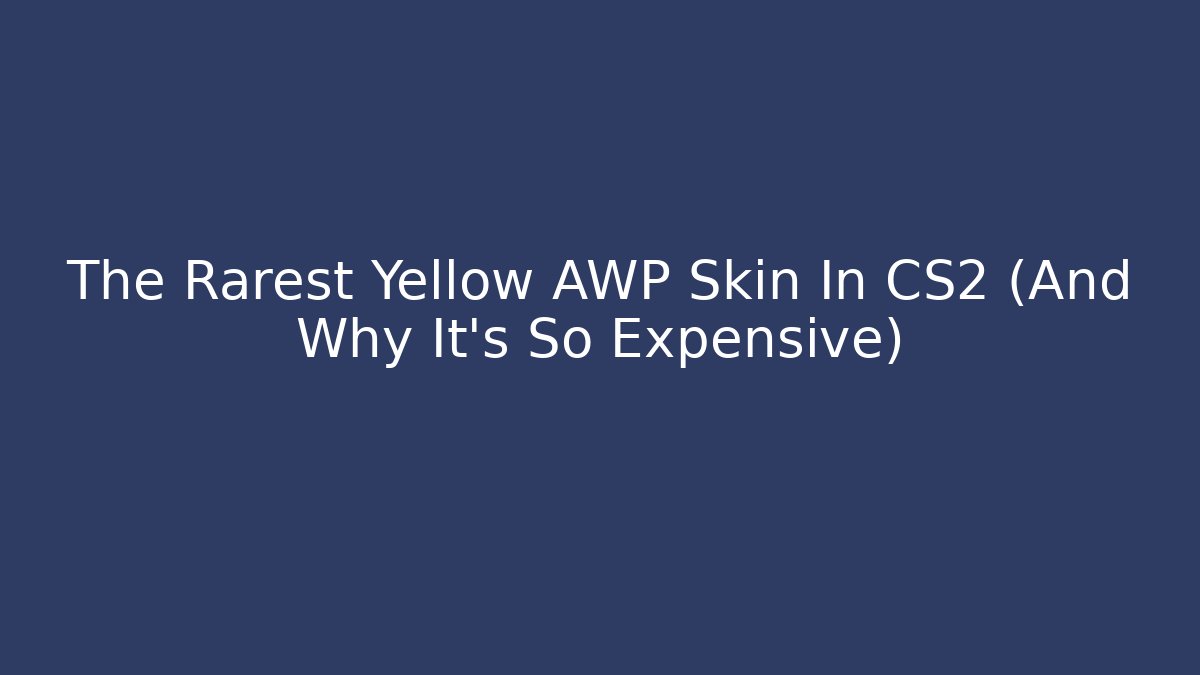 The Rarest Yellow AWP Skin In CS2 (And Why It's So Expensive)