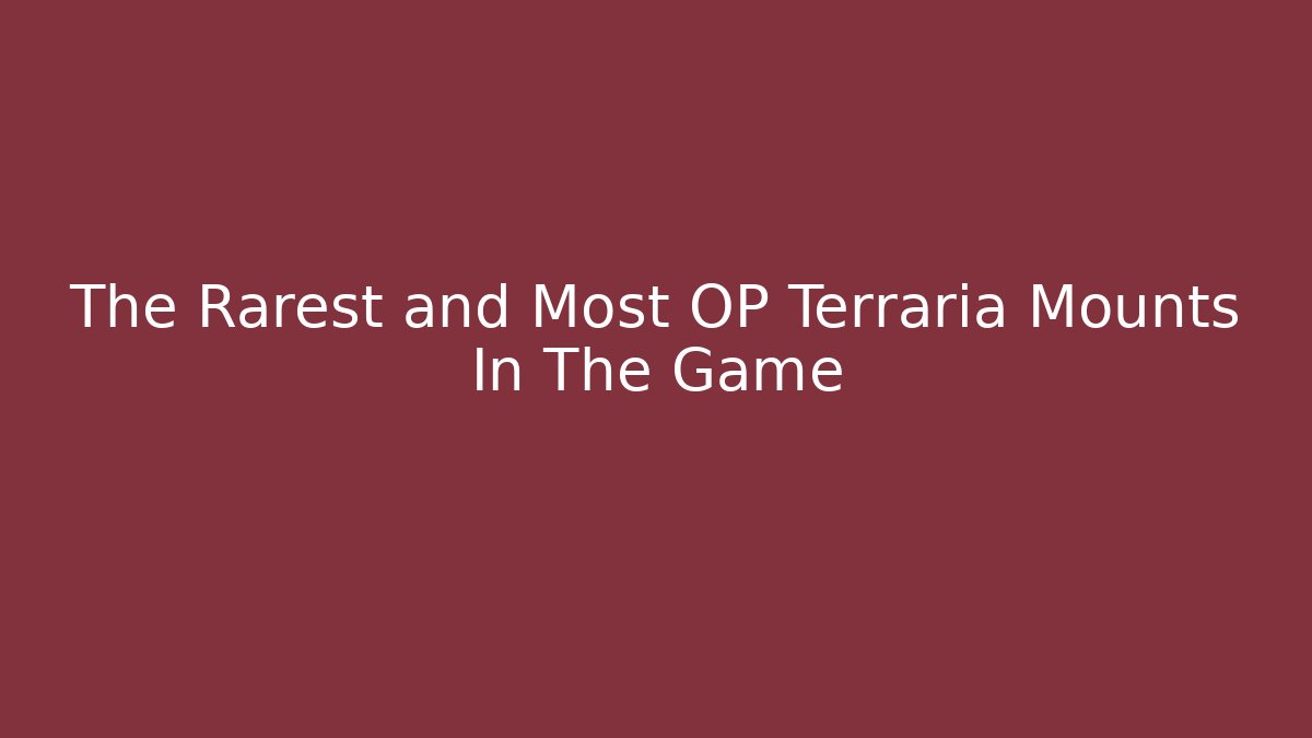 The Rarest and Most OP Terraria Mounts In The Game