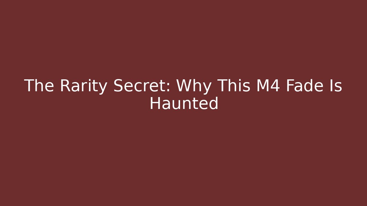 The Rarity Secret: Why This M4 Fade Is Haunted