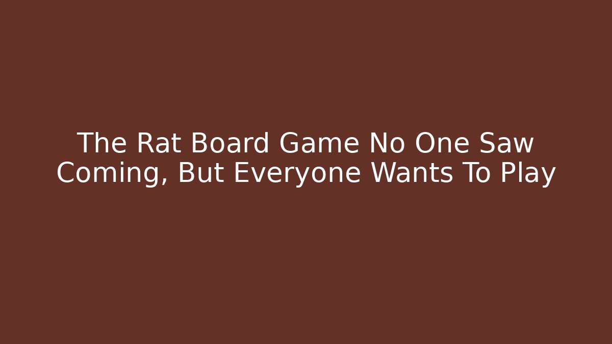The Rat Board Game No One Saw Coming, But Everyone Wants To Play
