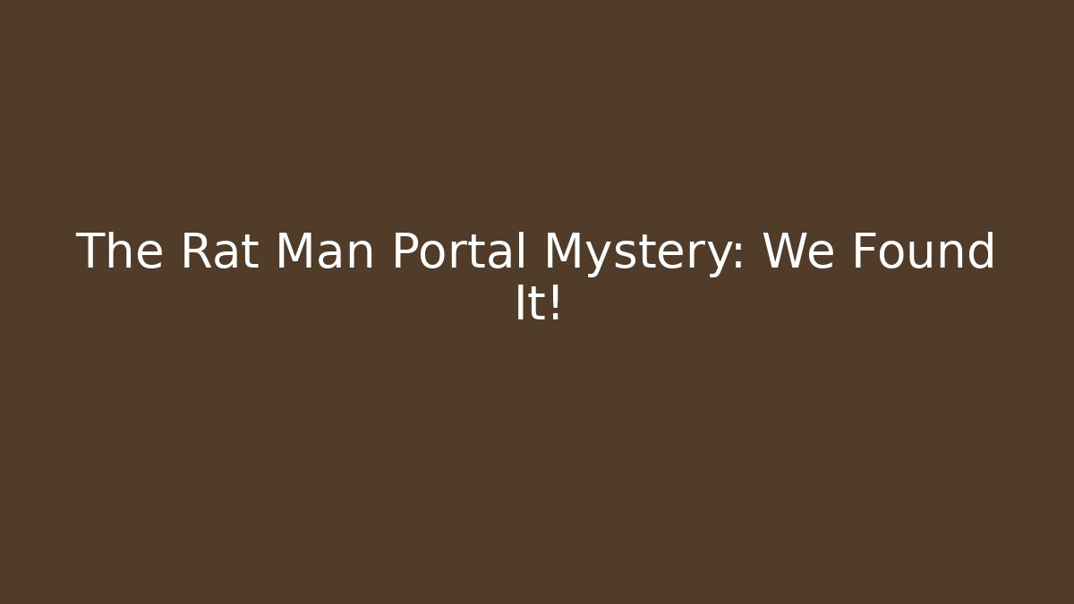 The Rat Man Portal Mystery: We Found It!