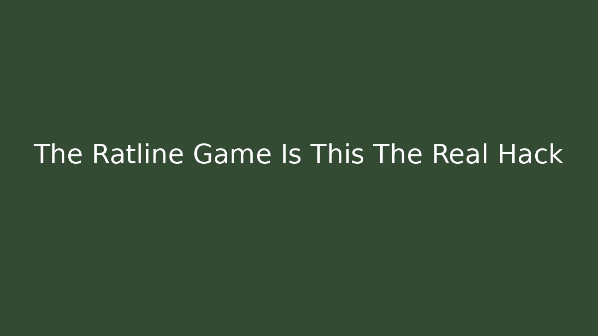 The Ratline Game Is This The Real Hack