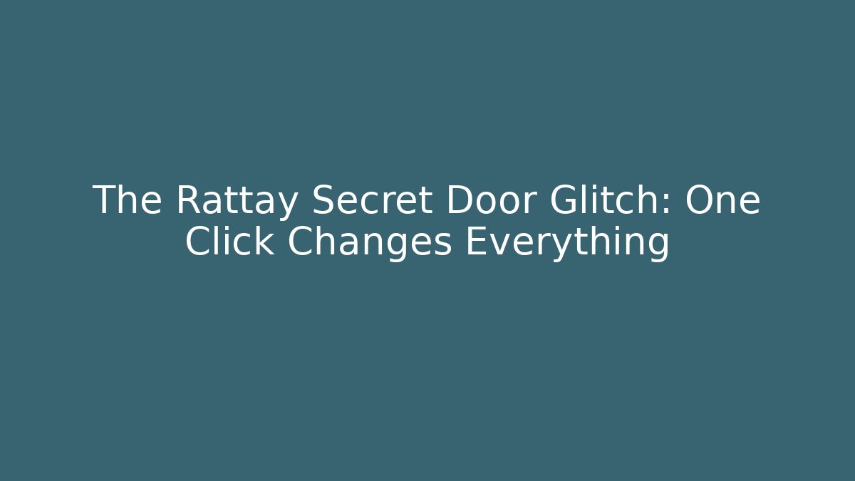 The Rattay Secret Door Glitch: One Click Changes Everything