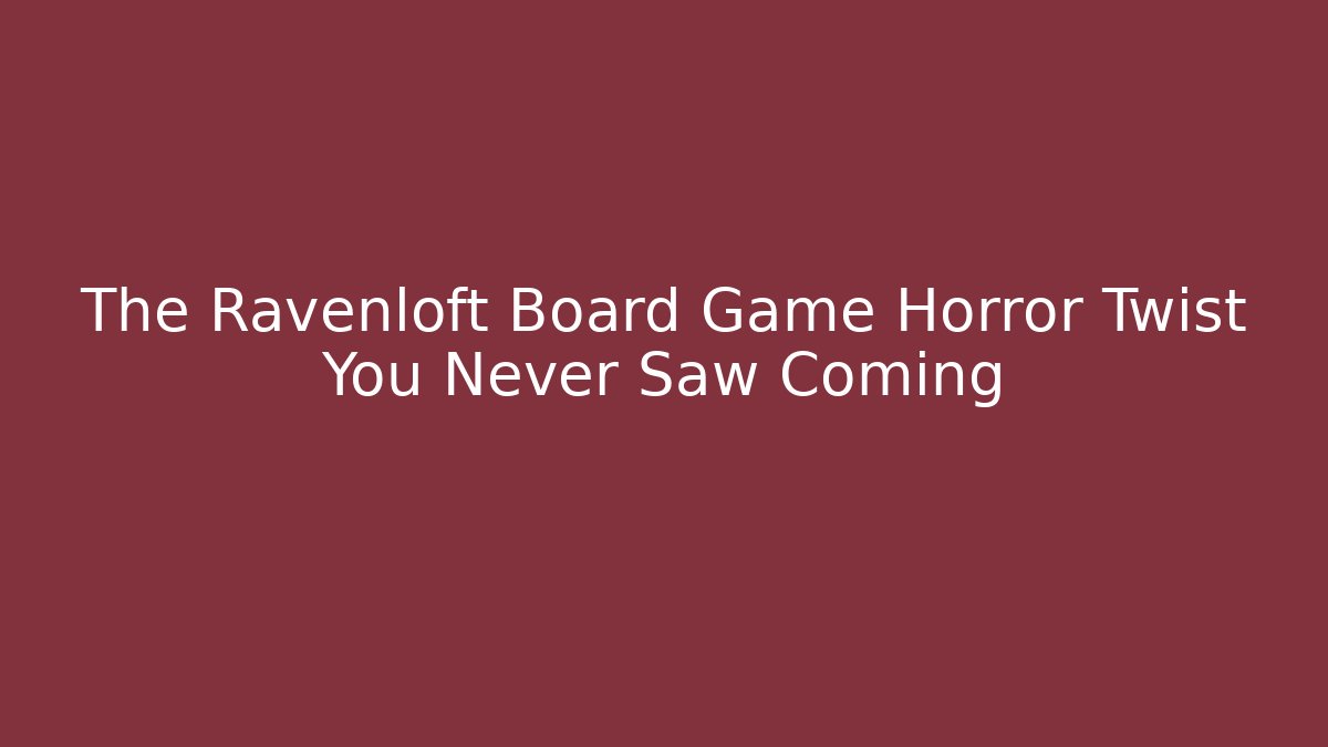 The Ravenloft Board Game Horror Twist You Never Saw Coming