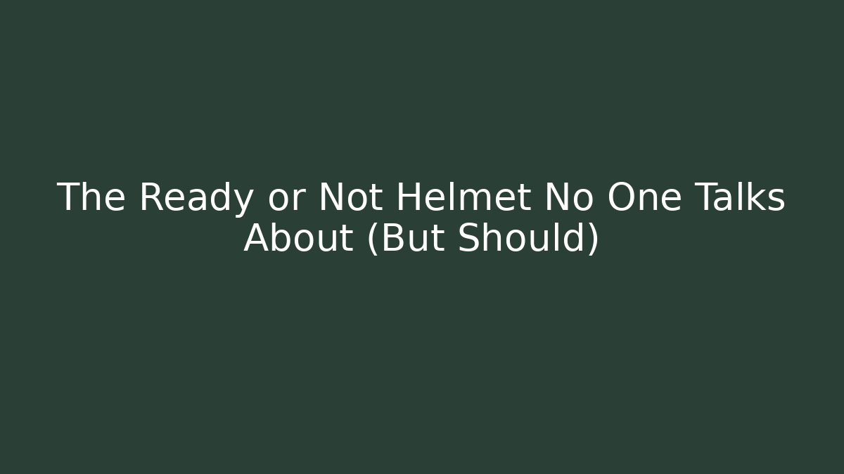 The Ready or Not Helmet No One Talks About (But Should)